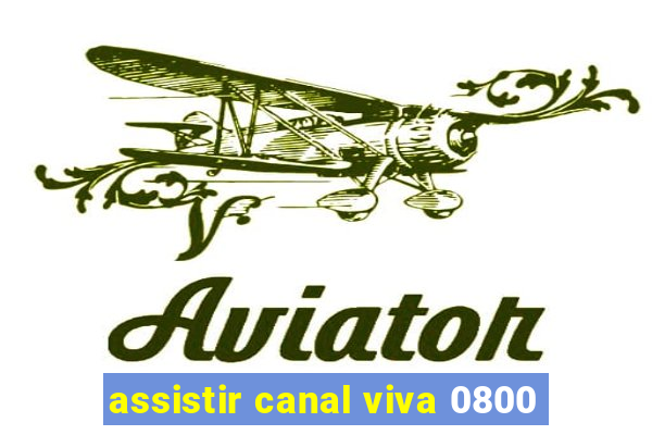 assistir canal viva 0800